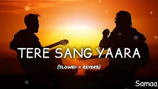 Tere Sang Yaara Slowed And ReverbRustom  Akshay Kumar amp Ileana Dcruz Atif Aslam Manoj M [upl. by Htevi420]