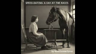 SPEED DATING A DAY AT THE RACE by Nora Louise Syran [upl. by Dimmick]