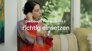 Die Google Pixel Buds Pro 2 richtig einsetzen [upl. by Boulanger712]