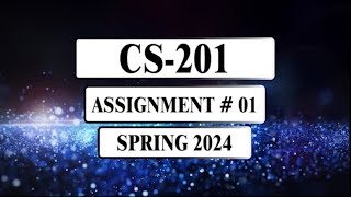 CS201 Assignment 1  Spring 2024 [upl. by Eckel339]