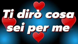 ❤️Ti dirò cosa sei per me❤️frasi damore da dedicare [upl. by Irpak]