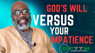 Gods Will VS Your Impatience [upl. by Montgomery]