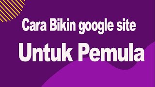 Cara Bikin Google Site Untuk Pemula [upl. by Ainnek]