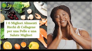 I 6 Migliori Alimenti Ricchi di Collagene per una Pelle e una Salute Migliori [upl. by Harod169]