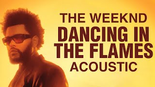 The Weeknd  Dancing In The Flames Acoustic Version [upl. by Drape]