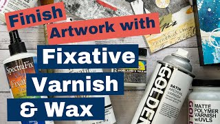 Finish your mixed media art with fixative varnish and wax [upl. by Iru19]