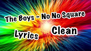 The Boys  No No Square  Clean  Lyrics [upl. by Bang]