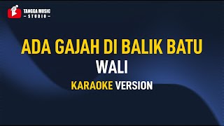 Wali  Ada Gajah Di Balik Batu Karaoke Remastered [upl. by Riaj475]