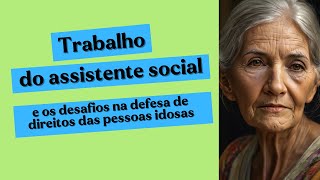 Trabalho do assistente social e os desafios na defesa de direitos das pessoas idosas [upl. by Pacorro204]