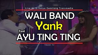 WALI BAND Feat AYU TING TING Yank Live At 13 Karya Gemilang Transmedia 15122014 TRANS TV [upl. by Jorry]