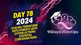 Day 78  Scaling Terraform Deployments with GitHub Actions Essential Configurations [upl. by Wiltshire]