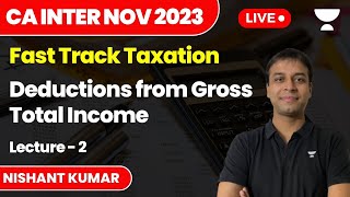 Deductions from Gross Total Income  Lecture 2  Fast Track Tax  CA Inter Nov 2023  Nishant Kumar [upl. by Angadreme]