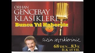 ORHAN GENCEBAY  BUNCA YIL HABERSİZ 1998v [upl. by Wendy161]