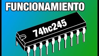 FUNCIONAMIENTO DEL CIRCUITO INTEGRADO 74HC245 [upl. by Ettore]