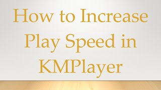 How to Increase Play Speed in KMPlayer [upl. by Finnigan]