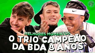 O TRIO CAMPEÃO DA BDA 8 ANOS NO PODPAH  MELHORES MOMENTOS [upl. by Barbey]