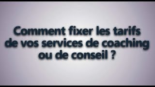 Comment fixer vos tarifs de coaching ou de consultant [upl. by Lindon]