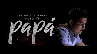 Para Ti Papá  Video Oficial  Ulices Chaidez y Sus Plebes  DEL Records 2018 [upl. by Roseanne]