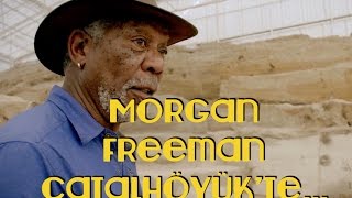 Morgan Freeman Konya Çatalhöyükte İlk çiftçiler ilk inananlar mıydı [upl. by Winona]