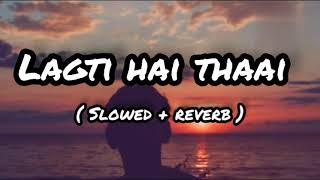 Lagti Hai Thaai song  slowed reverb Hindi love song  guru randhawa [upl. by Eastman]