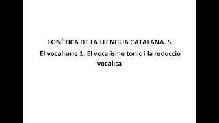 Fonètica de la llengua catalana 5 El vocalisme 1 El vocalisme tònic i la reducció vocàlica [upl. by Schroder215]