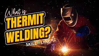 What is Thermit Welding  SkillLync [upl. by Edals445]