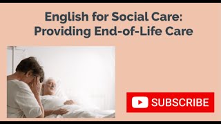 English for Social Care End of life Care [upl. by Aneis150]