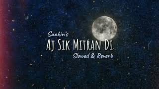 Aj Sik Mitran Di  Slowed amp Reverb  Saakin  Roohani Reverb [upl. by Rowe120]