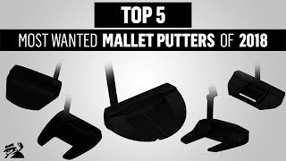 TOP 5 MALLET PUTTERS 2018  MYGOLFSPY [upl. by Ardnohsal]