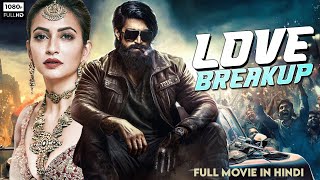 Rocking Star YASHs Love Breakup Full Movie Dubbed In Hindi  South Indian Movie  Kriti Kharbanda [upl. by Anivek]