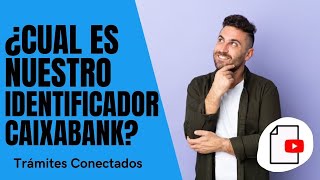 ✅Cuál es nuestro IDENTIFICADOR CAIXABANK ❓ [upl. by Deanna]