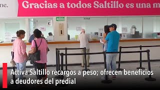 Activa Saltillo recargos a peso ofrecen beneficios a deudores del predial [upl. by Loise294]