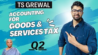 Accounting for Goods amp Services Tax  Question 2  TS Grewal Solutions  Class 11  Gupta Bros [upl. by Ha]