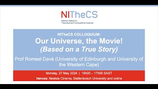 20240527  NITheCS Colloquium Our Universe the Movie Based on a True Story  Prof Romeel [upl. by Ettesus]