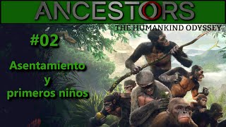 Asentamiento y nacen los primeros niños Ancestors The Humankind Odyssey 02 Gameplay Español [upl. by Nayllij]