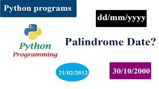 Palindrome Date Program  Python Tutorials  ddmmyyyy format [upl. by Nosoj242]