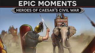 Epic Moments  Heroes of Julius Caesars Civil War [upl. by Sallee]