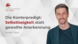 Die Konterpredigt Selbstlosigkeit statt gewollte Anerkennung  André Töws [upl. by Stilla]