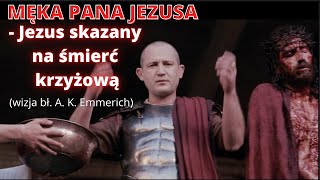 MĘKA PANA JEZUSA  Jezus skazany na śmierć krzyżową wizja bł A K Emmerich [upl. by Foskett]