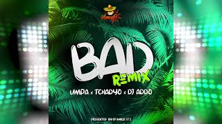 Umpa x DJ Addo x TChadyo  Bad Remix Dennery Segment 2023 [upl. by Anaiek]