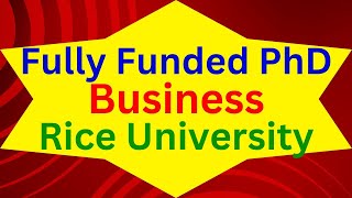 Fully Funded PhD in Business at Rice University [upl. by Falo]