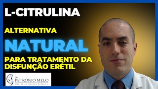 LCitrulina seria uma Solução Natural para Melhora da Ereção Urologista Explica  Dr Petronio Melo [upl. by Rydder]