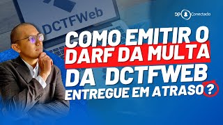 COMO EMITIR O DARF DA MULTA MAED DA DCTFWEB ENTREGUE EM ATRASO [upl. by Gurtner]