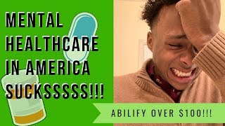 WHY IS MENTAL HEALTH CARE IN AMERICA SUCKS  100 for Abilify [upl. by Bennion]