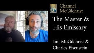 The Master and his Emissary – A conversation with Dr Iain McGilchrist and Charles Eisenstein [upl. by Annahpos]