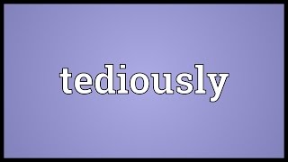 Tediously Meaning [upl. by Heinrick594]