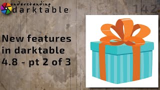 darktable ep 142  New features in darktable 48  pt 2 of 3 [upl. by Eisac]