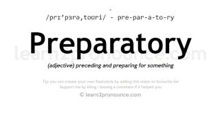 Pronunciation of Preparatory  Definition of Preparatory [upl. by Alym]