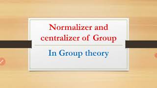 Normalizer and Centralizer In Group theory Group theory MAsifs Math Corner [upl. by Lyell]