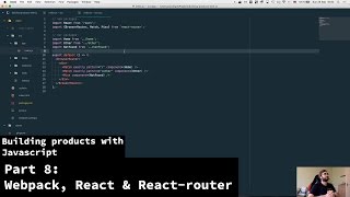 Building products with javascript  Part 8  Webpack React and Reactrouter [upl. by Siurad]